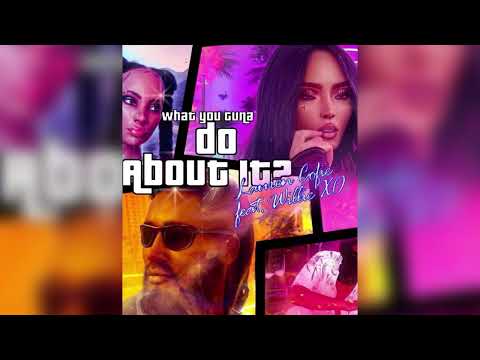 What you guna do about it? Lauren Cofie ft Willie XO