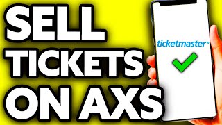 How To Sell Ticketmaster Tickets on Axs (Very EASY!)