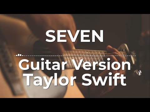 Seven (Guitar Version) - Taylor Swift | Lyric Video