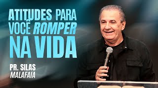 PR SILAS MALAFAIA | ATITUDES PARA VOCÊ ROMPER NA VIDA