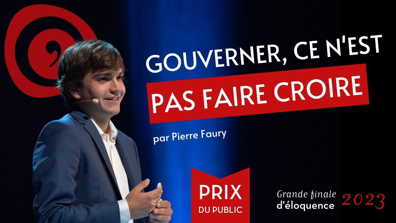 Grande finale d'éloquence : Pierre Faury - Gouverner, ce n'est pas faire croire