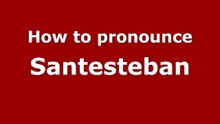 How to pronounce Santesteban