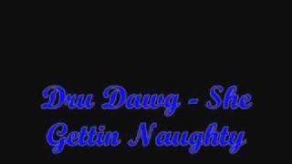 Dru Dawg - She Gettin Naughty