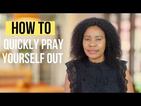 The Quickest Way To Pray Yourself Out Of Any Situation