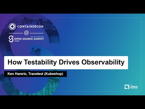 How Testability Drives Observability - Ken Hamric, Tracetest ...