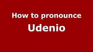 How to pronounce Udenio
