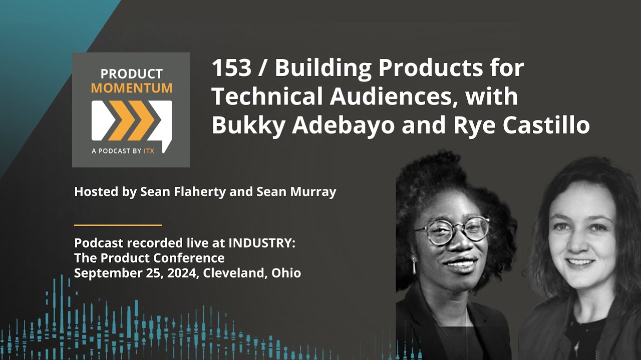 153 / Building Products for Technical Audiences, with Bukky ...