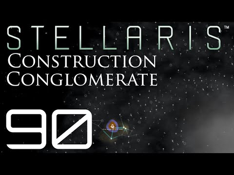 Stellaris | Construction Conglomerate | Episode 90