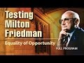 Testing Milton Friedman: Equality of Opportunity - Full Video Testing Milton Friedman: Equality of Opportunity - Full Video
