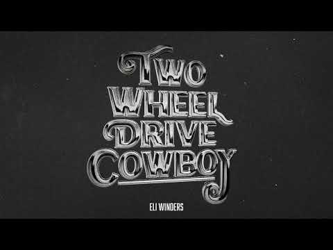 Two Wheel Drive Cowboy - Eli Winders