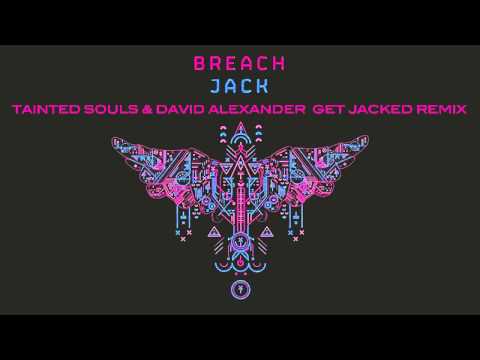 BREACH - JACK (Tainted Souls & David Alexander Get Jacked Remix)