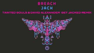 BREACH - JACK (Tainted Souls & David Alexander Get Jacked Remix)