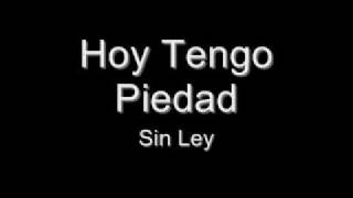 Sin Ley   Hoy Tengo Piedad