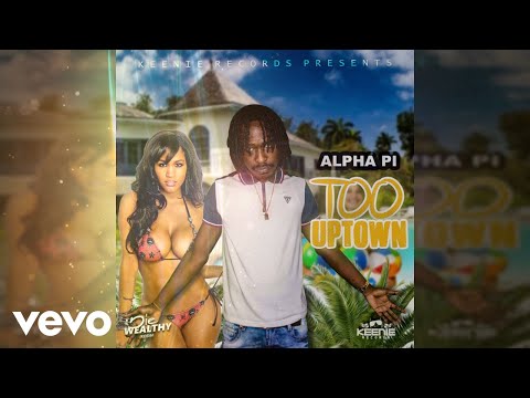 Alpha Pi - Too Uptown (Official Audio)