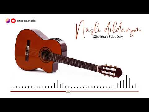 Suleyman Babayew - Nazli dildarym | 2021 (Gitara aydymy)
