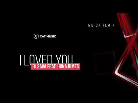 Dj Sava feat. Irina Rimes - I Loved You (MD Dj Remix)