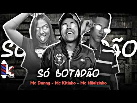 MC NIIELZINHO FEAT. MC DANNY E MC KITINHO - SÓ BOTADÃO (REMIX BREGA FUNK) LC NA VOZ