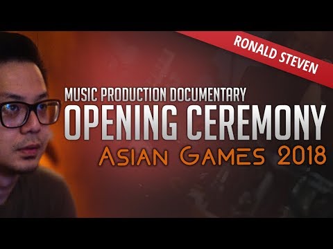 Ronald Steven - Music Production Documentary - Asian Games 2018 : Opening Ceremony