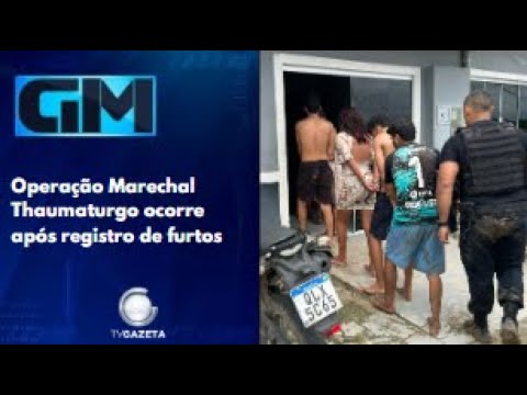 Operação Marechal Thaumaturgo ocorre após registro de furtos