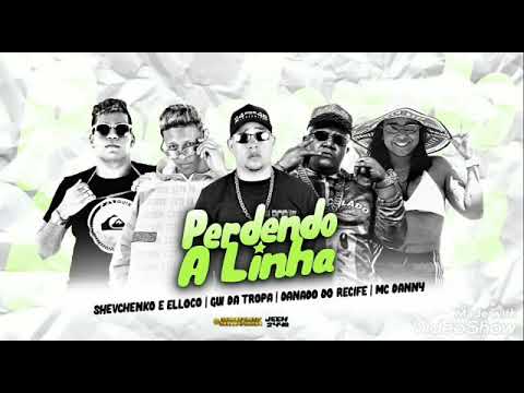 PERDENDO A LINHA- MC SHEVCHENKO E ELLOCO ,GUI DA TROPA, DANADO DO RECIFE FEAT MC DANNY( MÚSICA NOVA)