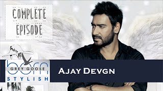 Ajay Devgn on Grey Goose Born Stylish | Complete Episode