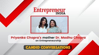 Priyanka Chopra’s mother Dr. Madhu Chopra on entrepreneurship