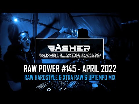 Basher - RAW Power #145 (Raw Hardstyle, Xtra Raw & Uptempo Mix -  April 2022)