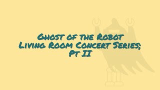 Ghost of the Robot - Living Room Concert Series EP. II
