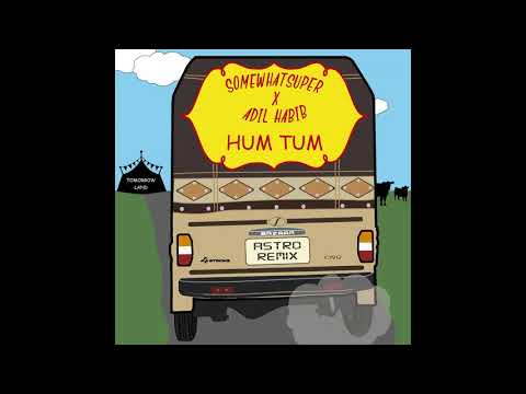SomeWhatSuper x Adil Habib - Hum Tum (Astro Remix)
