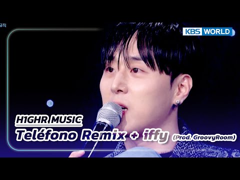 Teléfono Remix + iffy(Prod. GroovyRoom) - H1GHR MUSIC (The Seasons) | KBS WORLD TV 230513