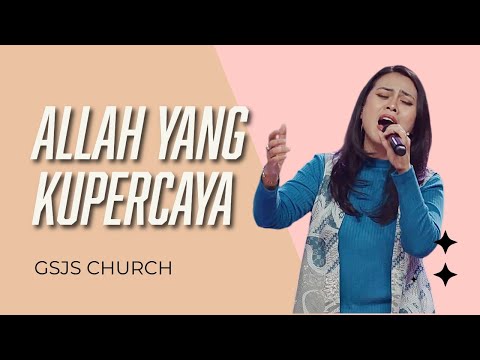 Allah Yang Kupercaya | GSJS Church