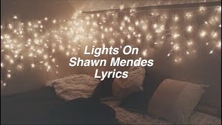 Lights On || Shawn Mendes Lyrics