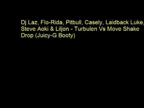 DJ Laz, Flo Rida, Pitbull, Laidback Luke, Lil Jon  Turbulence Vs Move Shake Drop Juicy G Booty