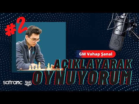 AÇIKLAYARAK OYNUYORUM!!-GM VAHAP ŞANAL