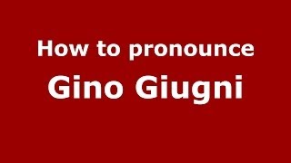 How to pronounce Gino Giugni