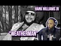 HE PUT HIS FEELINGS INTO THIS ONE! | FIRST TIME HEARING | HANK WILLIAMS, JR. - WEATHERMAN | REACTION