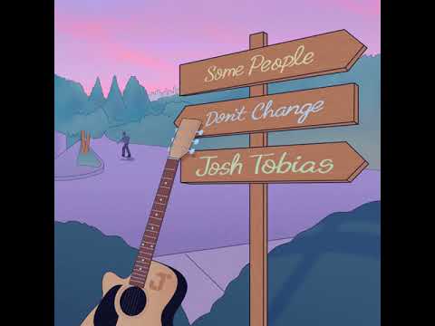 Josh Tobias - Some People Don't Change