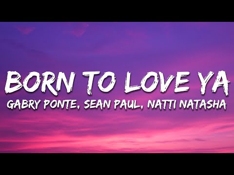 Gabry Ponte, Sean Paul, Natti Natasha - Born To Love Ya (Lyrics)