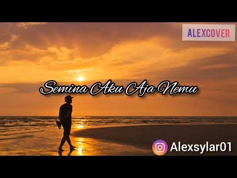 Semina Aku Aja Nemu (cover by Alex)