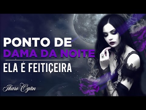 Ponto de Dama da Noite - Ela é feiticeira