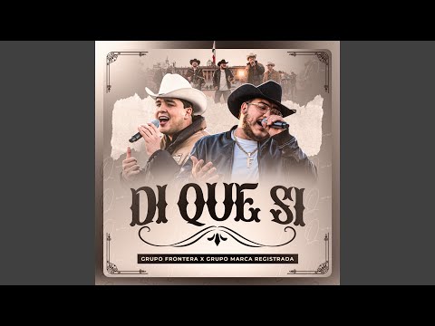 Grupo Marca Registrada, Grupo Frontera - Di Que Si