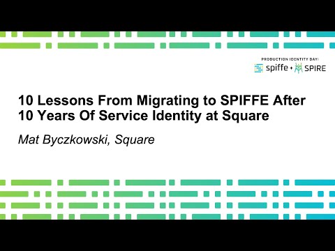 10 Lessons From Migrating to SPIFFE After 10 Years Of Service Identity at Square - Mat Byczkowski
