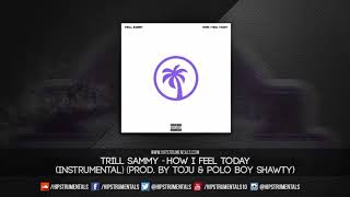 Trill Sammy - How I Feel Today [Instrumental] (Prod. By TOJU &amp; Polo Boy Shawty)