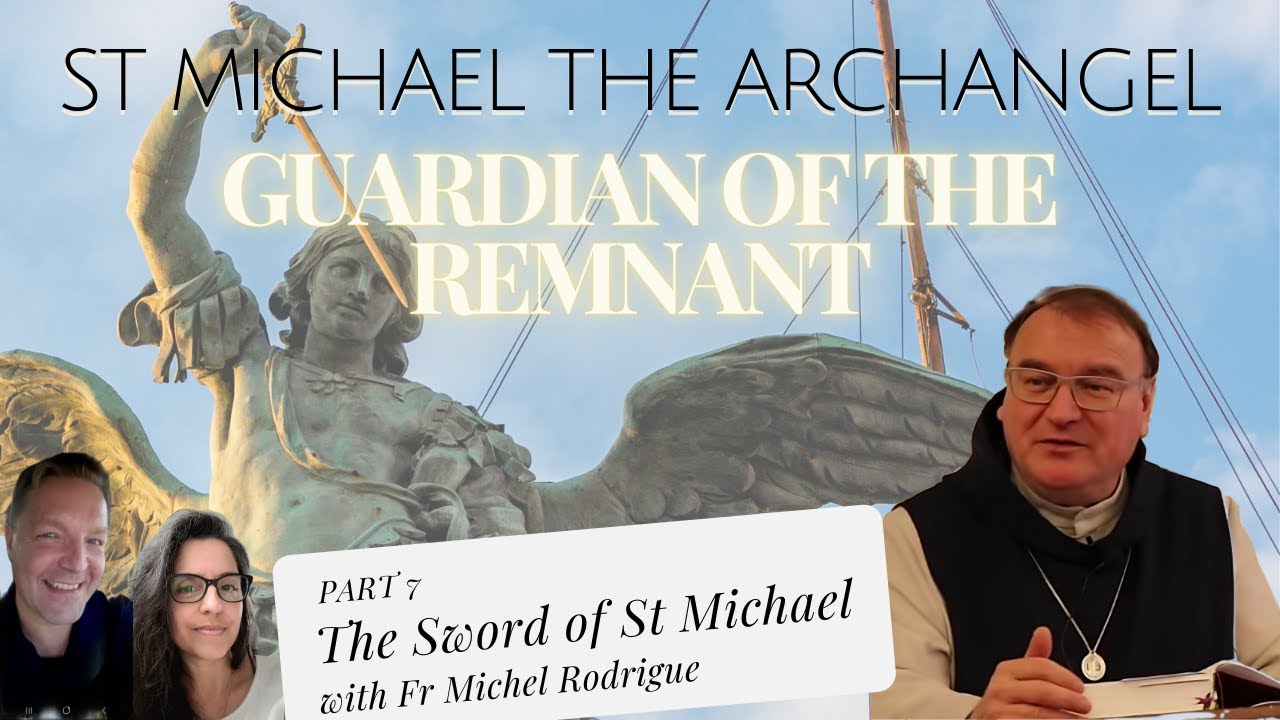 ST MICHAEL THE ARCHANGEL: GUARDIAN OF THE REMNANT, FR MICHEL  – PART 7:  THE SWORD OF ST MICHAEL