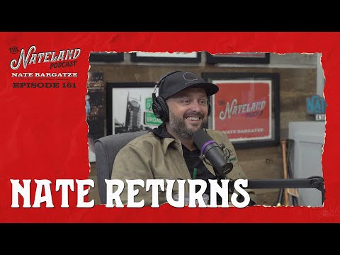 Nateland | Ep #161 - Nate Returns