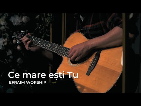 Ce mare ești Tu | EFRAIM Worship (Acoustic Live)