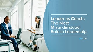 Leader as Coach: The Most Misunderstood Role in Leadership Webinar