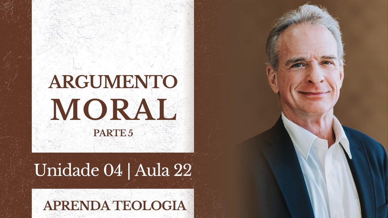 O Argumento Moral 5/5 | Curso de Teologia & Apologética: U04-A22