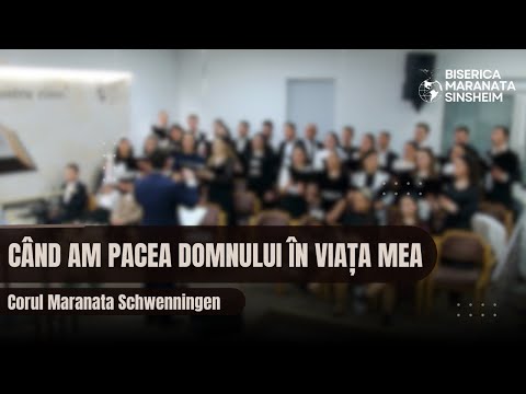 Corul Maranata Schwenningen - Când am pacea Domnului în viața mea