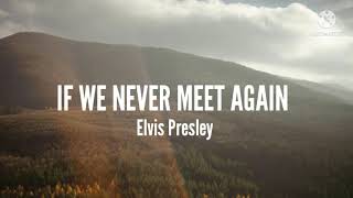 Elvis Presley-If We Never Meet Again (Lyrics)